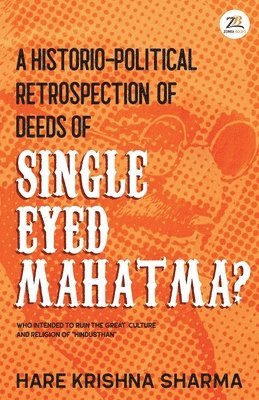 bokomslag A historico-political retrospection of deeds of SINGLE EYED MAHATMA