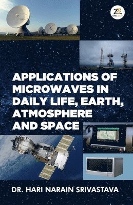 DR HARI NARAIN SRIVASTAVA, Hari Narain Srivastava - Applications of Microwaves in Daily Life Earth Atmosphere and Space, Häftad