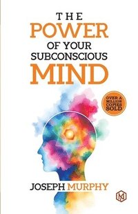 bokomslag The Power of Your Subconcious Mind | Develop a Positive Mindset | Build Resilience and Confidence | Improve Relationships | Overall well-being