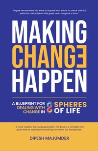 bokomslag Making Change Happen - A Blueprint for Dealing with Change in 8 Spheres of Life