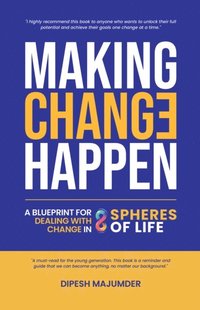 bokomslag Making Change Happen  A Blueprint for Dealing with Change in 8 Spheres of Life