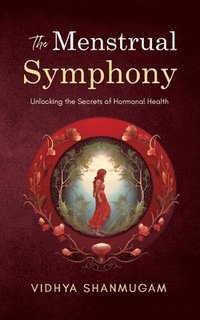 bokomslag Menstrual Symphony Unlocking the Secrets of Hormonal Health