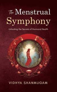 bokomslag The Menstrual Symphony Unlocking the Secrets of Hormonal Health