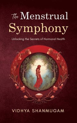 bokomslag Menstrual Symphony Unlocking the Secrets of Hormonal Health