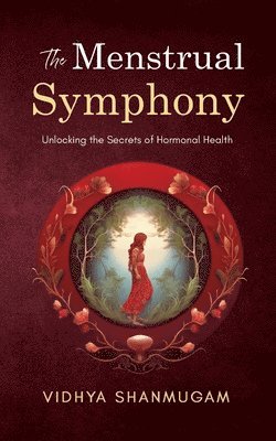 bokomslag The Menstrual Symphony Unlocking the Secrets of Hormonal Health