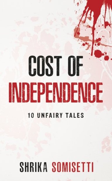 bokomslag COST OF INDEPENDENCE 10 Unfairy tales