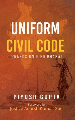 Piyush Gupta - UNIFORM CIVIL CODE TOWARDS UNIFIED BHARAT, Häftad