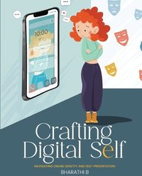 bokomslag CRAFTING DIGITAL SELF- Navigating Online Identity and Self-Presentation