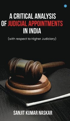 bokomslag Critical Analysis of Judicial Appointments in India with respect to Higher Judiciary
