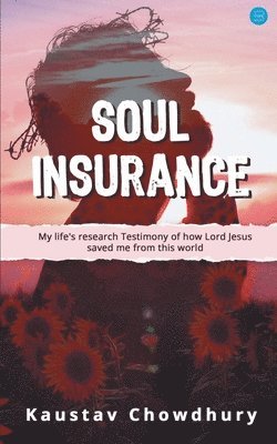 bokomslag Soul Insurance My lifes research Testimony of how Lord Jesus saved me from this world