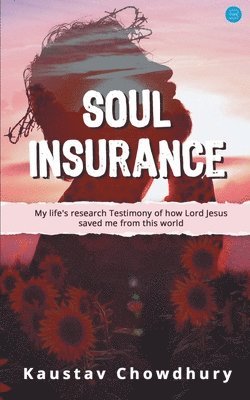Kaustav Chowdhury - Soul Insurance My lifes research Testimony of how Lord Jesus saved me from this world, Häftad