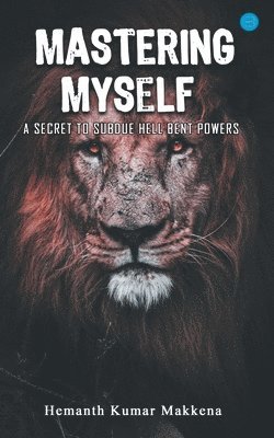 Mastering Myself - A Secret To Subdue Hell Bent Powers