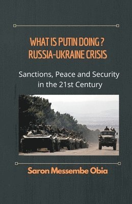 bokomslag What is Putin Doing? Russia - Ukraine Crisis: Sanctions, Peace and Security in the 21st Century