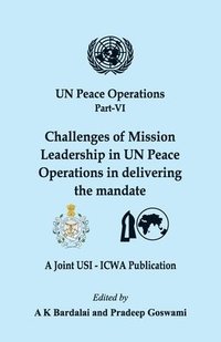 bokomslag UN Peace Operations Part VI: Challenges of Mission Leadership in UN Peace Operations in delivering the mandate