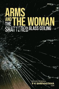bokomslag Arms and the Woman: The Shattered Glass Ceiling
