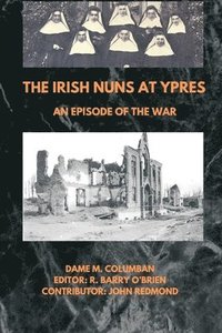 bokomslag The Irish Nuns at Ypres; An Episode of the War