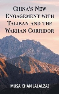 bokomslag China's New Engagement with Taliban and the Wakhan Corridor