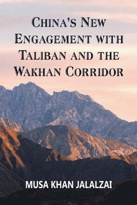 China's New Engagement with Taliban and the Wakhan Corridor 1