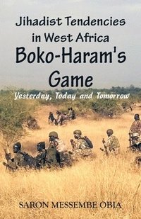 bokomslag Jihadist Tendencies in West Africa: Boko Haram's Game - Yesterday, Today and Tomorrow