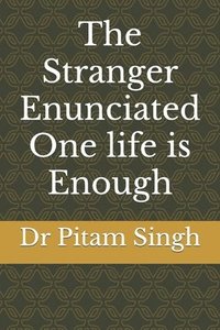 bokomslag The Stranger Enunciated: One life is Enough