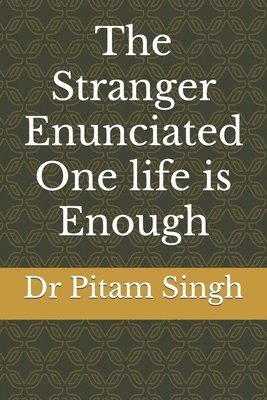 Pitam Singh - The Stranger Enunciated: One life is Enough, Häftad