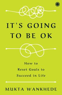 bokomslag It's Going to Be OK: How to Reset Goals to Succeed in Life