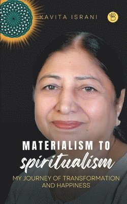 Kavita Israani - Materialism to Spiritualism, Häftad