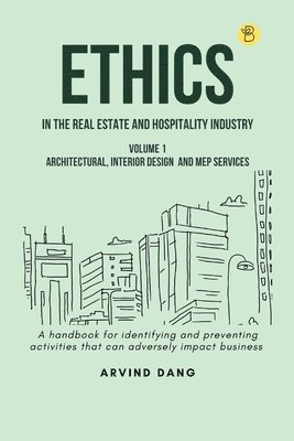 Ethics in the Real Estate and Hospitality Industry (Volume 1architectural, Interior Design and MEP Services)