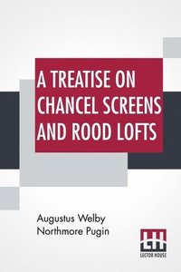 bokomslag A Treatise On Chancel Screens And Rood Lofts