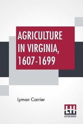 Agriculture In Virginia, 1607-1699 1