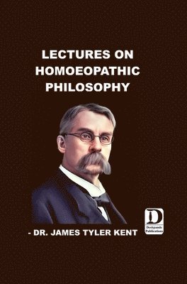 James Tyler Kent - Lectures on Homoeopathic Philosophy, Inbunden