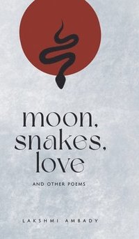 bokomslag Moon, Snakes,Love and Other Poems