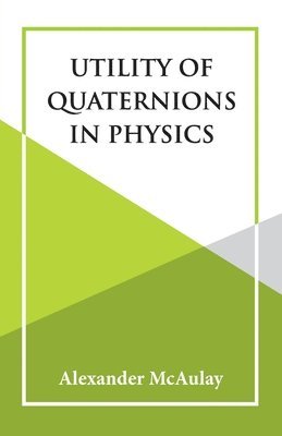 Alexander McAulay - Utility Of Quaternions In Physics, Häftad