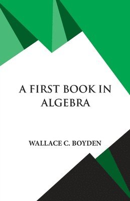 Wallace Clarke Boyden - First Book in Algebra, Häftad