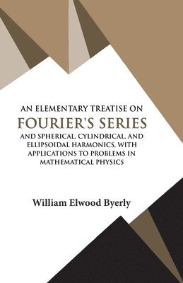 William Elwood Byerly - Elementary Treatise on Fourier Series, Häftad