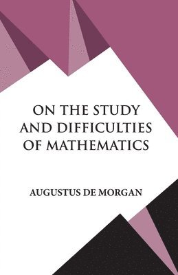 Augustus De Morgan - On The Study and Difficulties of Mathematics, Häftad