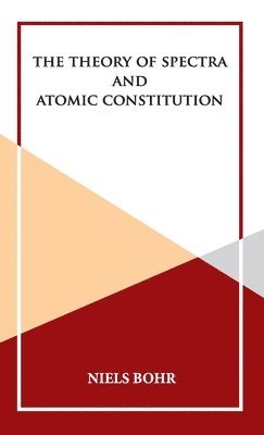 Niels Bohr - Theory of Spectra and Atomic Constitution, Inbunden