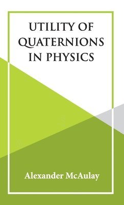 Alexander McAulay, Alexander Mcaulay - Utility Of Quaternions In Physics, Inbunden