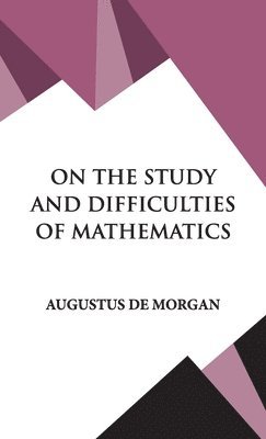 Augustus De Morgan - On The Study and Difficulties of Mathematics, Inbunden