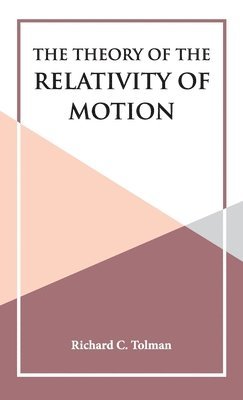 Richard C Tolman - Theory of the Relativity of Motion, Inbunden