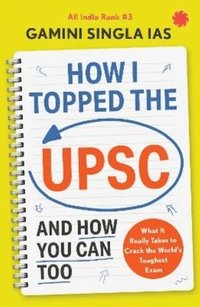 bokomslag How I Topped the UPSC and How You Can Too