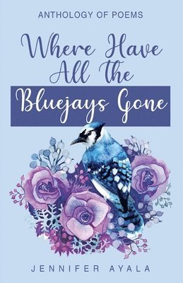 Jennifer Ayala - Where Have All The Bluejays Gone, Häftad