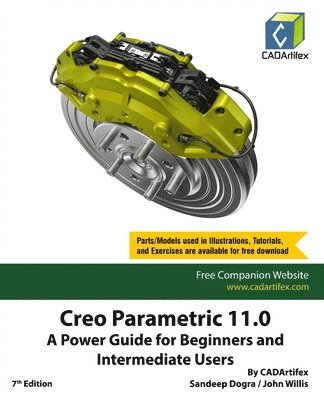 Cadartifex, John Willis, CADArtifex, Sandeep Dogra - Creo Parametric 11.0: A Power Guide for Beginners and Intermediate Users, Häftad