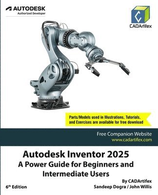 Cadartifex, John Willis, Sandeep Dogra, CADArtifex - Autodesk Inventor 2025 A Power Guide for Beginners and Intermediate Users (Edition6), Häftad