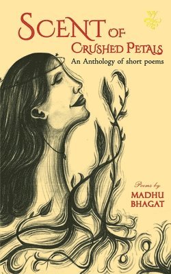 Madhu Bhagat - Scent of Crushed Petals, Häftad