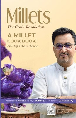 Chef Vikas Chawla - Millets: The Grain Revolution    Yesterday’s Wisdom, Today’s Nutrition, Tomorrow’s Sustainability, Inbunden