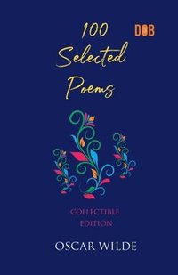 bokomslag 100 Selected Poems, Oscar Wilde