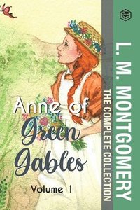 bokomslag The Complete Anne of Green Gables Collection Vol 1 - by L. M. Montgomery (Anne of Green Gables, Anne of Avonlea, Anne of the Island & Anne of Windy Poplars)