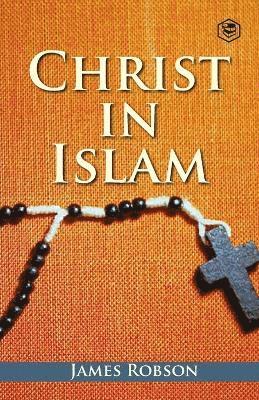 James Robson - Christ In Islam, Häftad