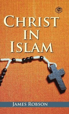 James Robson - Christ In Islam, Inbunden